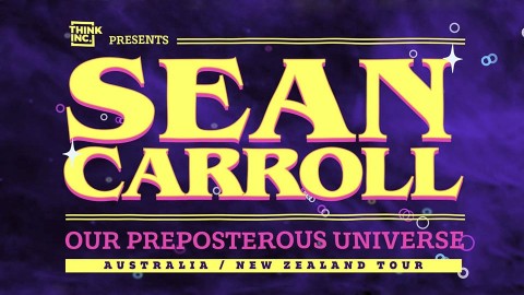 SEAN CARROLL “OUR PREPOSTEROUS UNIVERSE” 2019 AU/NZ TOUR